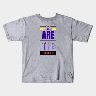 We Are The Church | Christian Typography Kids T-Shirt